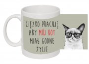 ciezko pracuje aby moj kot mial godne zycie