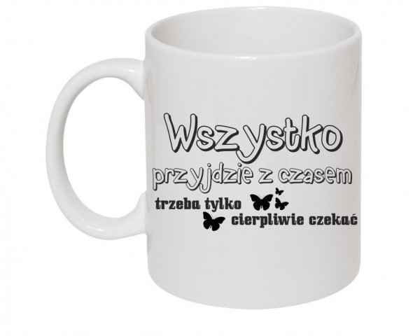 wszystko przyjdzie z czasem