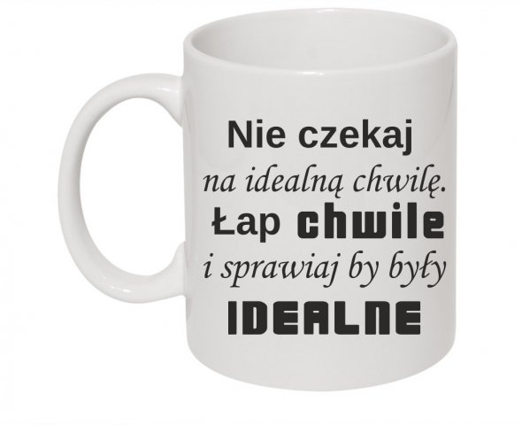 nie czekaj na idealna chwile