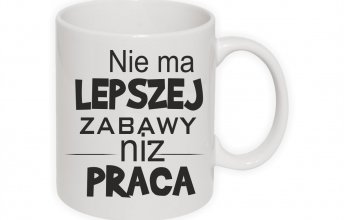 2nie ma lepszej zabawy niz praca